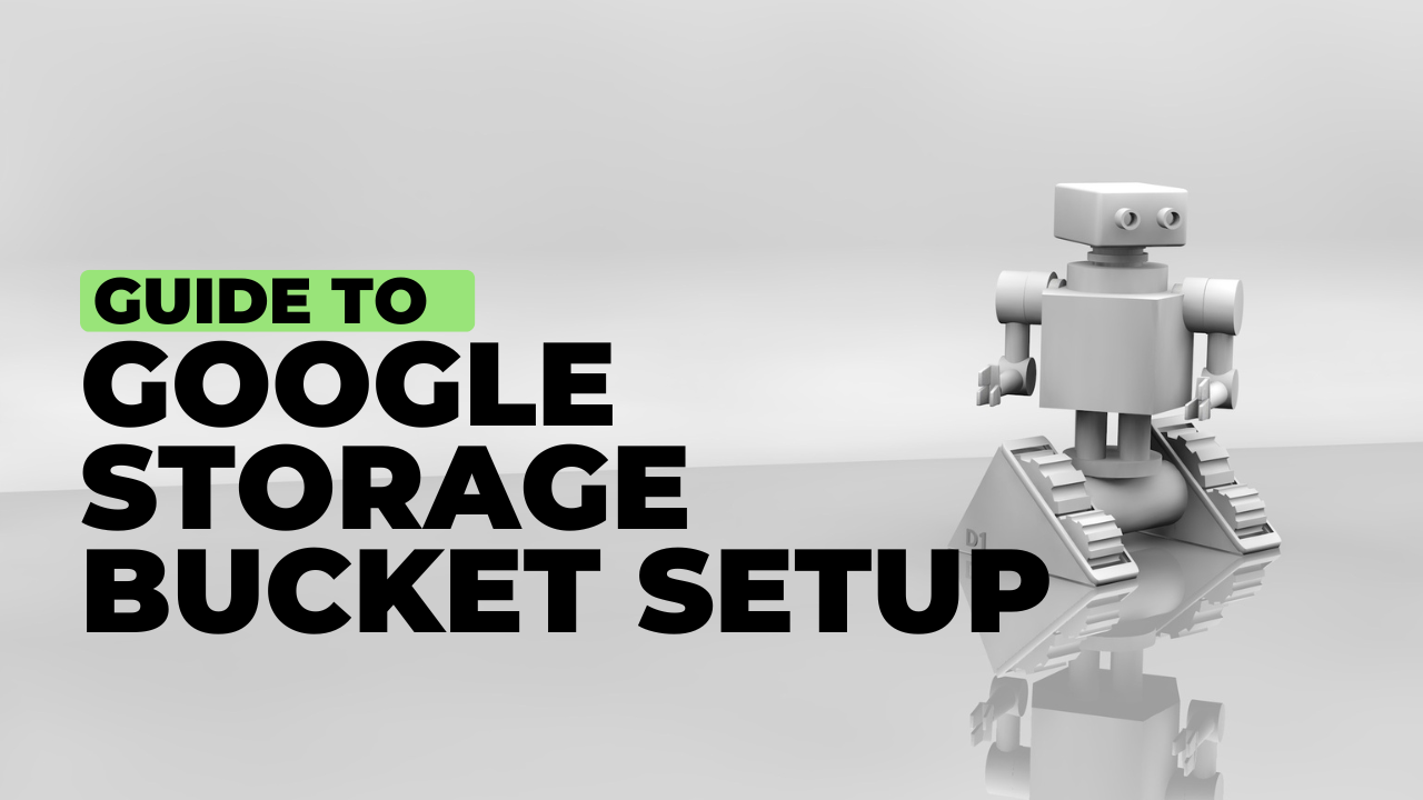 Google Storage Bucket Setup Guide